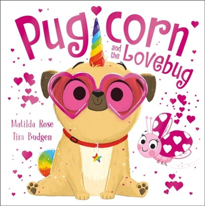 The Magic Pet Shop: Pugicorn and the Lovebug, Matilda Rose - Paperback - 9781444966527