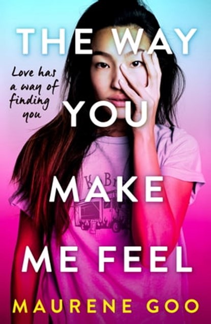 The Way You Make Me Feel, Maurene Goo - Ebook - 9781444969771