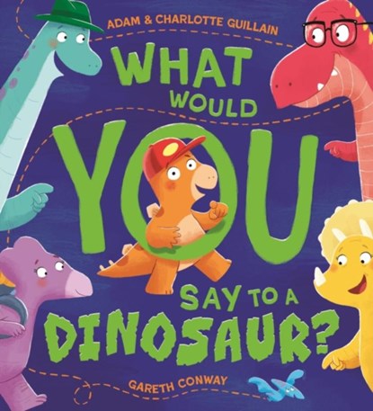 What Would You Say to a Dinosaur?, Adam Guillain ; Charlotte Guillain - Paperback - 9781444970630