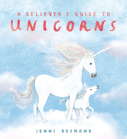 A Believer's Guide to Unicorns, Jenni Desmond - Paperback - 9781444975192