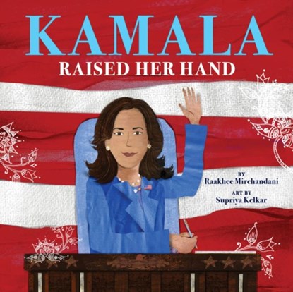Kamala Raised Her Hand, Raakhee Mirchandani - Gebonden - 9781444981711