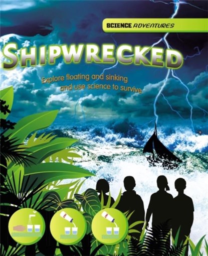 Science Adventures: Shipwrecked! - Explore floating and sinking and use science to survive, SPILSBURY,  Richard ; Spilsbury, Louise - Paperback - 9781445123103