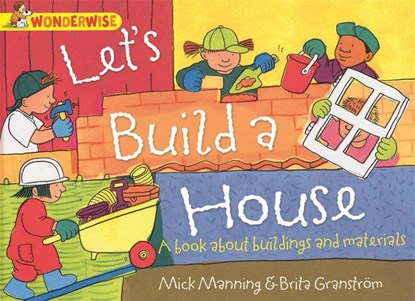 Wonderwise: Let's Build a House: a book about buildings and materials, Mick Manning - Paperback - 9781445128993