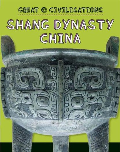 Great Civilisations: Shang Dynasty China, Tracey Kelly - Paperback - 9781445134062