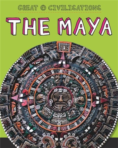 Great Civilisations: The Maya, Tracey Kelly - Paperback - 9781445134147