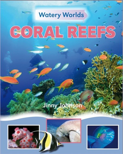 Watery Worlds: Coral Reefs, Jinny Johnson - Paperback - 9781445138237