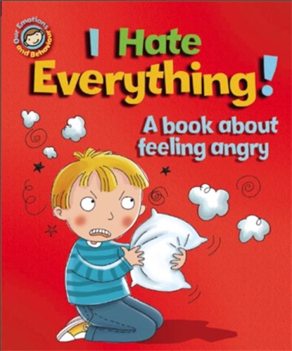Our Emotions and Behaviour: I Hate Everything!: A book about feeling angry, Sue Graves - Paperback - 9781445138992