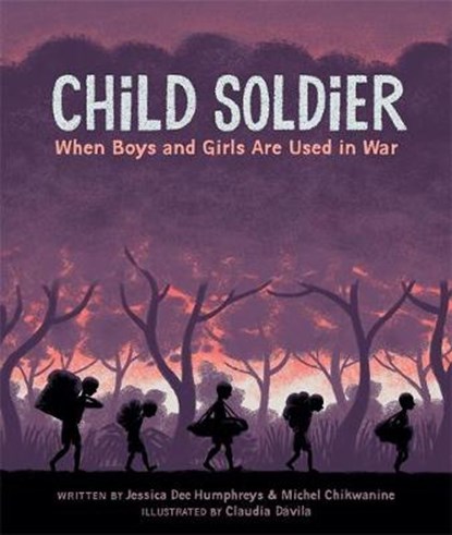 Child Soldier: When boys and girls are used in war, Jessica Dee Humphreys ; Michel Chikwanine ; Claudia Davilla - Paperback - 9781445145655