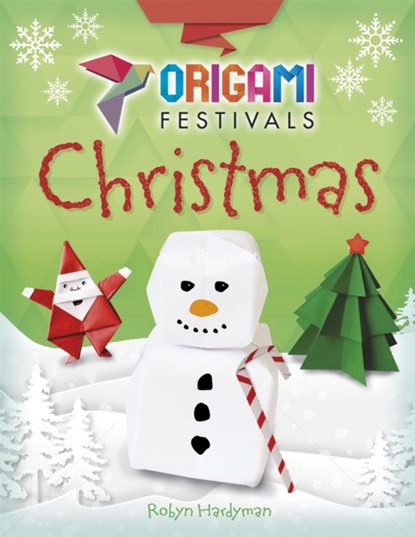 Origami Festivals: Christmas, Robyn Hardyman - Paperback - 9781445150642