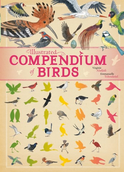 Illustrated Compendium of Birds, Virginie Aladjidi ; Emmanuelle Tchoukriel - Gebonden - 9781445151311