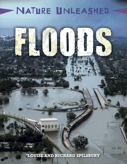 Nature Unleashed: Floods, Louise Spilsbury ; Richard Spilsbury - Gebonden - 9781445153971