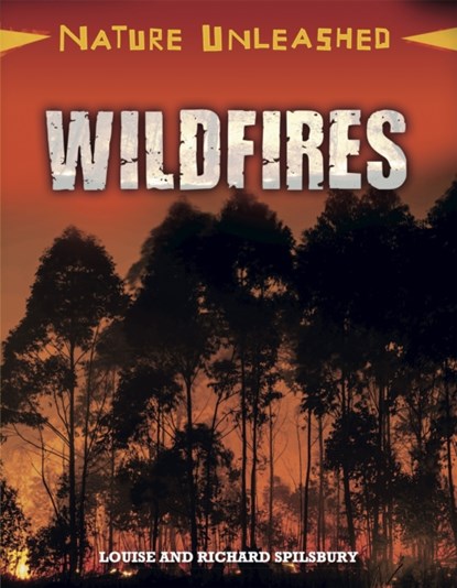 Nature Unleashed: Wildfires, Louise Spilsbury ; Richard Spilsbury - Gebonden - 9781445153995