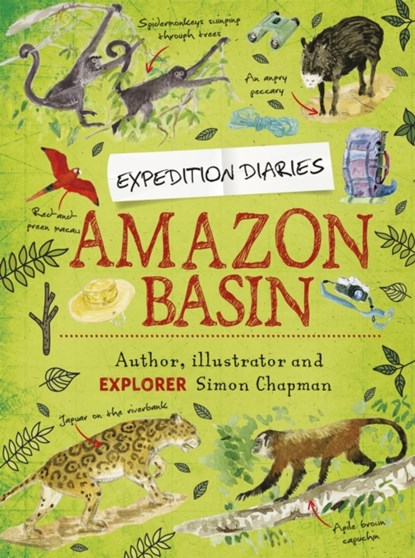 Expedition Diaries: Amazon Basin, Simon Chapman - Paperback - 9781445156156