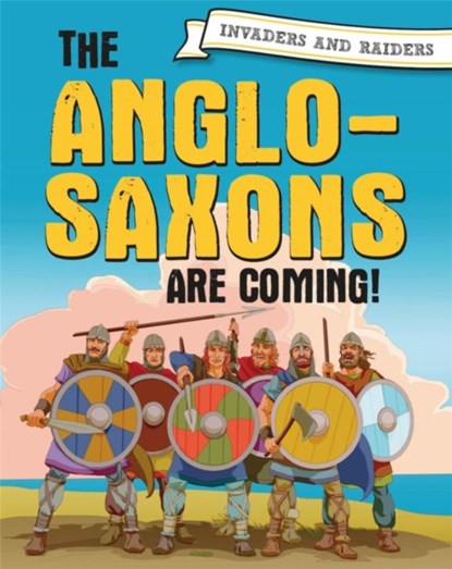 Invaders and Raiders: The Anglo-Saxons are coming!, Paul Mason - Paperback - 9781445156910