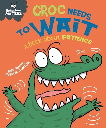 Behaviour Matters: Croc Needs to Wait - A book about patience, Sue Graves - Paperback - 9781445158686
