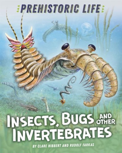 Prehistoric Life: Insects, Bugs and Other Invertebrates, Clare Hibbert - Gebonden - 9781445159140