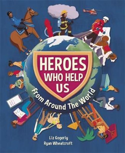 Heroes Who Help Us From Around the World, Liz Gogerly ; Ryan Wheatcroft - Gebonden - 9781445165677