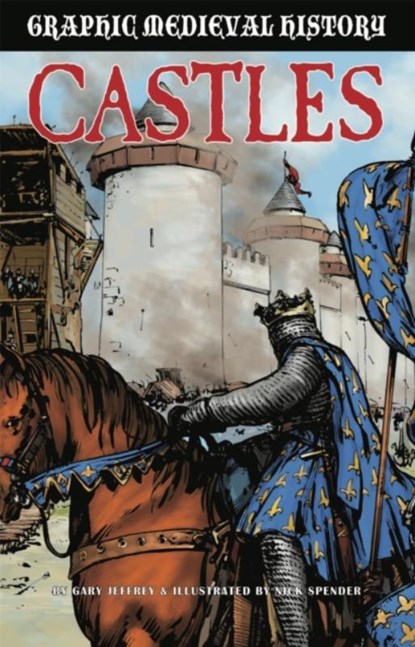 Graphic Medieval History: Castles, Gary Jeffrey - Gebonden - 9781445167237
