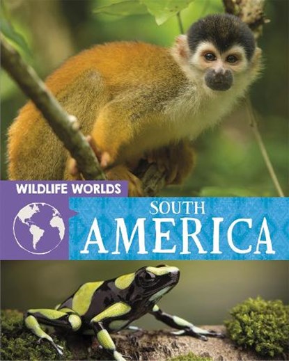 Wildlife Worlds: South America, Tim Harris - Paperback - 9781445167312