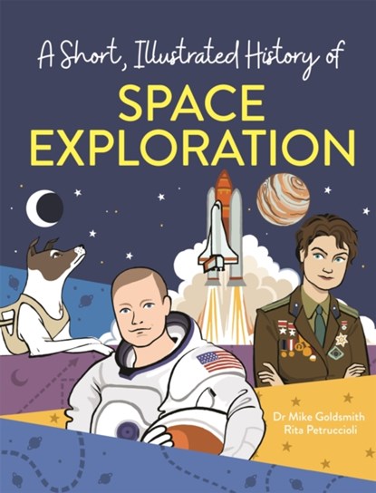A Short, Illustrated History of… Space Exploration, Dr. Mike Goldsmith - Paperback - 9781445169125