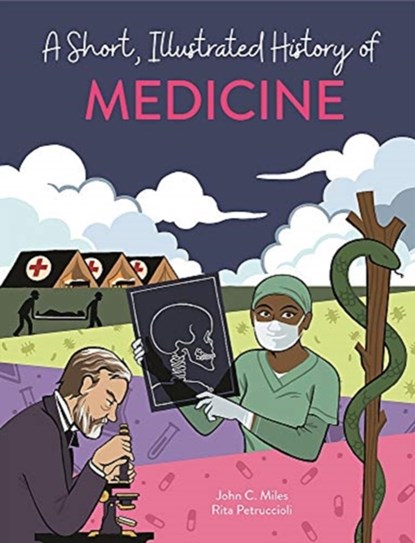 A Short, Illustrated History of… Medicine, John C. Miles - Paperback - 9781445169149