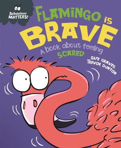 Behaviour Matters: Flamingo is Brave, Sue Graves - Paperback - 9781445170909