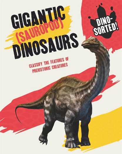 Dino-sorted!: Gigantic (Sauropod) Dinosaurs, Sonya Newland - Paperback - 9781445173191