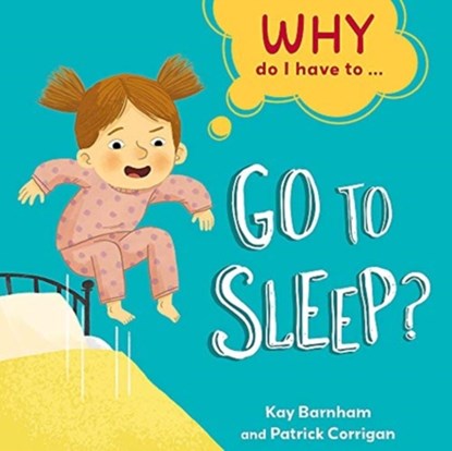 Why Do I Have To ...: Go to Sleep?, Kay Barnham - Paperback - 9781445173238