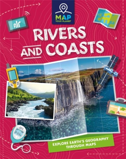 Map Your Planet: Rivers and Coasts, Amy Chapman - Paperback - 9781445173252