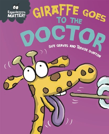 Experiences Matter: Giraffe Goes to the Doctor, Sue Graves - Paperback - 9781445173313