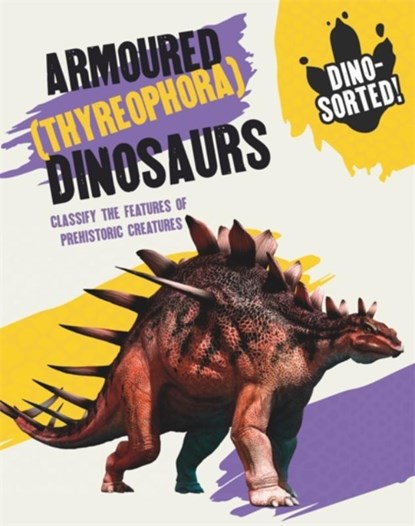 Dino-sorted!: Armoured (Thyreophora) Dinosaurs, Sonya Newland - Paperback - 9781445173603
