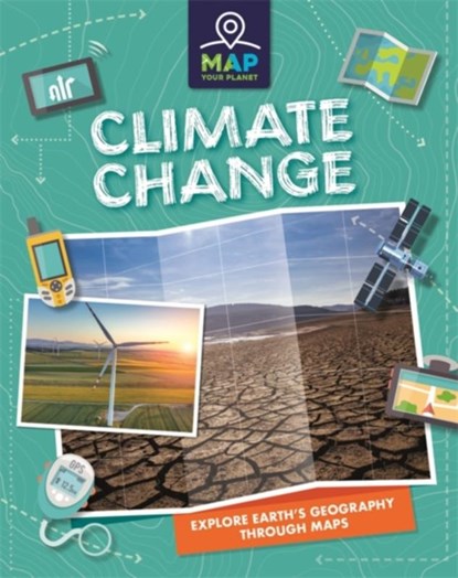 Map Your Planet: Climate Change, Rachel Minay - Paperback - 9781445173702