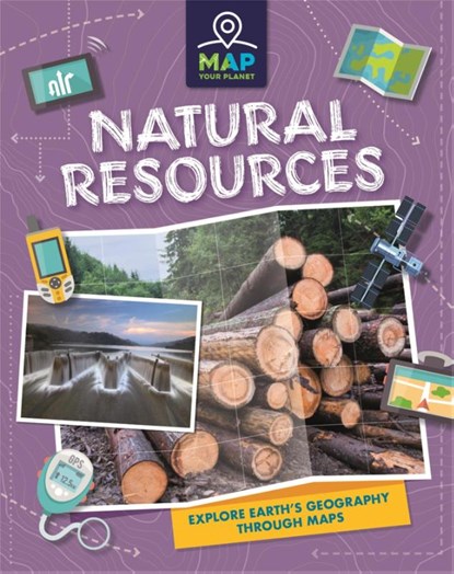 Map Your Planet: Natural Resources, Annabel Savery - Paperback - 9781445173801