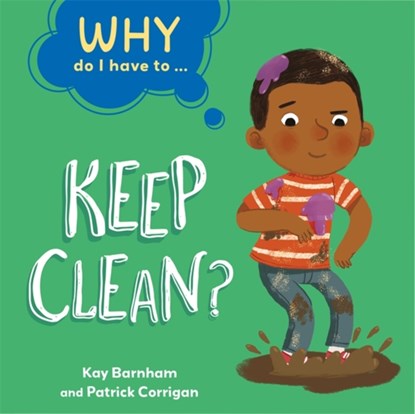 Why Do I Have To ...: Keep Clean?, Kay Barnham - Paperback - 9781445173825