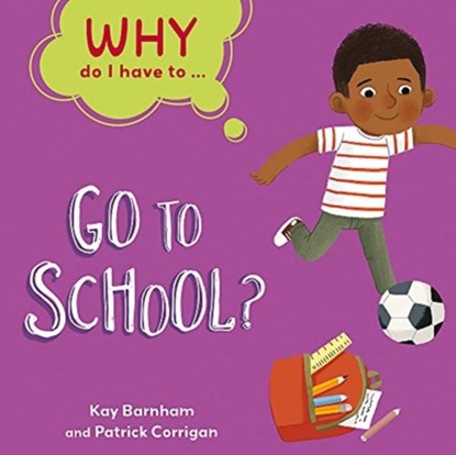 Why Do I Have To ...: Go to School?, Kay Barnham - Paperback - 9781445173849