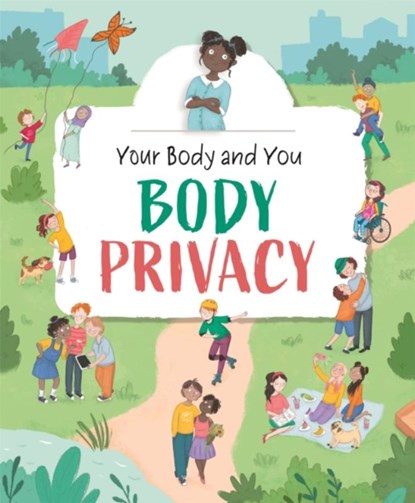 Your Body and You: Body Privacy, Anita Ganeri - Paperback - 9781445177144
