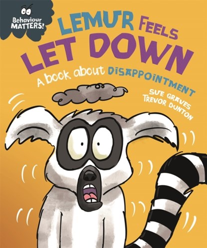 Behaviour Matters: Lemur Feels Let Down - A book about disappointment, Sue Graves - Paperback - 9781445179902