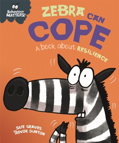 Behaviour Matters: Zebra Can Cope - A book about resilience, Sue Graves - Paperback - 9781445179957