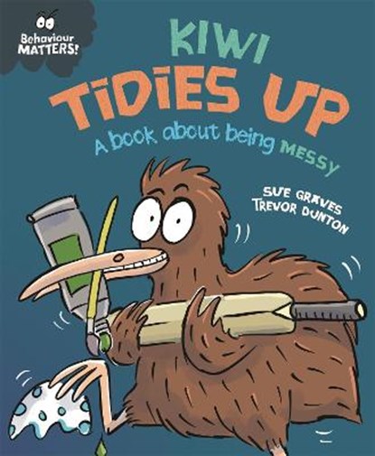 Behaviour Matters: Kiwi Tidies Up - A book about being messy, GRAVES,  Sue - Gebonden - 9781445179988