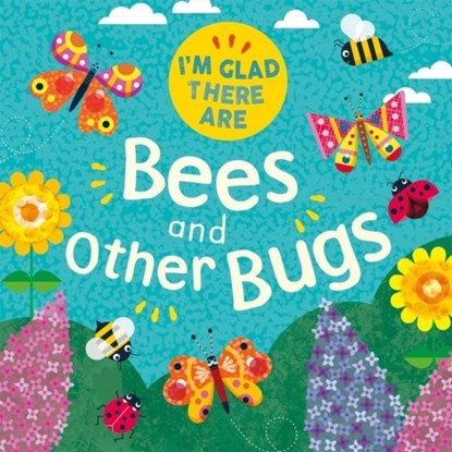 I'm Glad There Are: Bees and Other Bugs, Tracey Turner - Paperback - 9781445180168