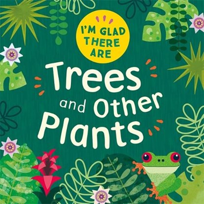I'm Glad There Are: Trees and Other Plants, Tracey Turner - Paperback - 9781445180472