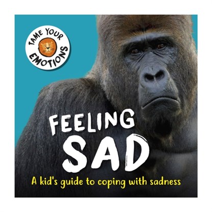 Tame Your Emotions: Feeling Sad, Susie Williams - Paperback - 9781445181059