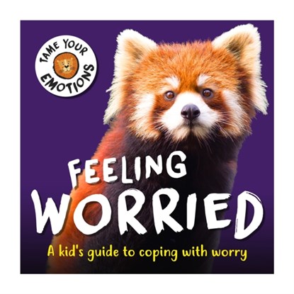 Tame Your Emotions: Feeling Worried, Susie Williams - Paperback - 9781445181134