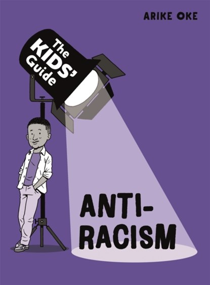 The Kids' Guide: Anti-Racism, Arike Oke - Gebonden - 9781445181387