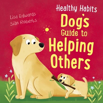 Healthy Habits: Dog's Guide to Helping Others, EDWARDS,  Lisa - Paperback - 9781445181882