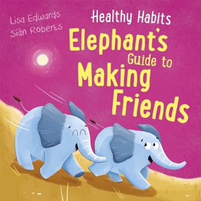 Healthy Habits: Elephant's Guide to Making Friends, Lisa Edwards - Gebonden - 9781445182292
