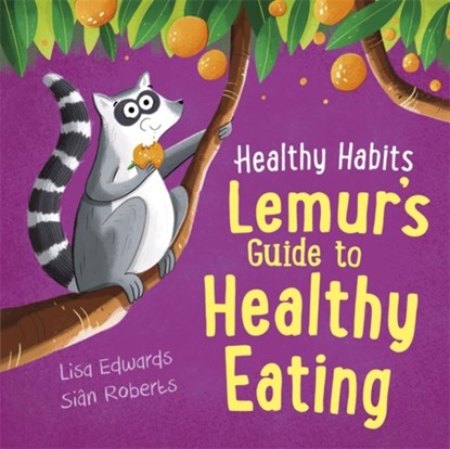 Healthy Habits: Lemur's Guide to Healthy Eating, Lisa Edwards - Gebonden - 9781445182322