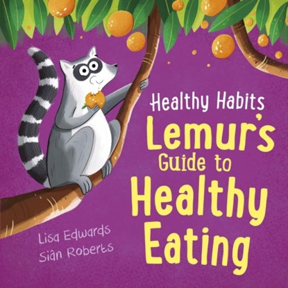 Healthy Habits: Lemur's Guide to Healthy Eating, Lisa Edwards - Paperback - 9781445182384