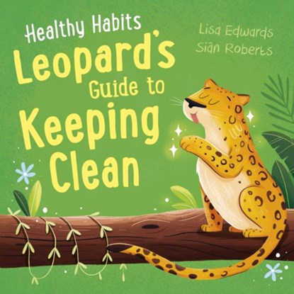 Healthy Habits: Leopard's Guide to Keeping Clean, Lisa Edwards - Paperback - 9781445182391