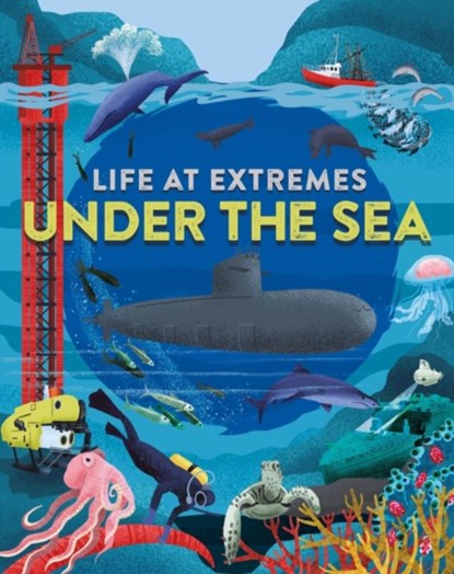 Life at Extremes: Under the Sea, Josy Bloggs - Paperback - 9781445184906